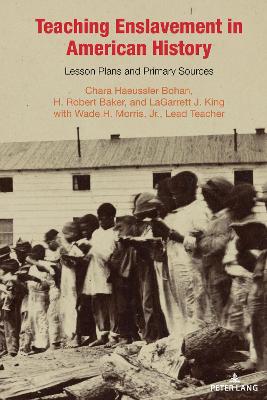 Teaching Enslavement in American History: Lesson Plans and Primary Sources New edition