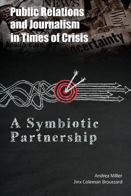Public Relations and Journalism in Times of Crisis: A Symbiotic Partnership New edition