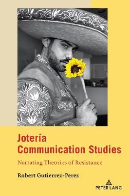 Jotería Communication Studies: Narrating Theories of Resistance New edition
