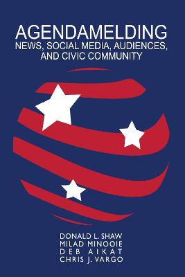 Agendamelding: News, Social Media, Audiences, and Civic Community New edition