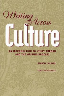 Writing Across Culture: An Introduction to Study Abroad and the Writing Process New edition