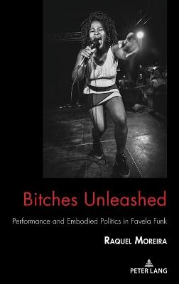 Bitches Unleashed: Performance and Embodied Politics in Favela Funk New edition