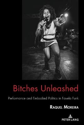 Bitches Unleashed: Performance and Embodied Politics in Favela Funk New edition