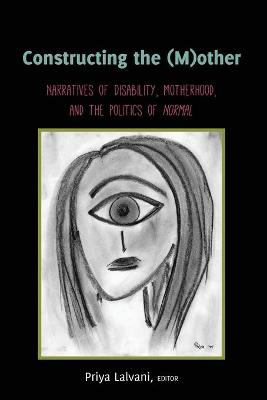 Constructing the (M)other: Narratives of Disability, Motherhood, and the Politics of «Normal» New edition