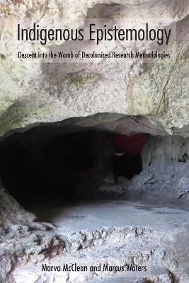 Indigenous Epistemology: Descent into the Womb of Decolonized Research Methodologies New edition