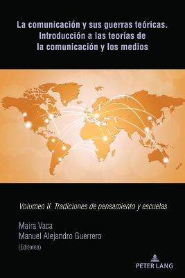 Comunicación Y Sus Guerras Teóricas. Introducción a Las Teorías de la  Comunicación Y Los Medios: Volumen II. Tradiciones de Pensamiento Y Escuelas New edition