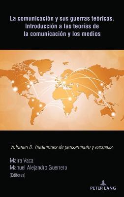 Comunicación Y Sus Guerras Teóricas. Introducción a Las Teorías de la  Comunicación Y Los Medios: Volumen II. Tradiciones de Pensamiento Y Escuelas New edition