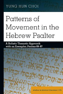 Patterns of Movement in the Hebrew Psalter: A Holistic Thematic Approach with an Exemplar, Psalms 69-87