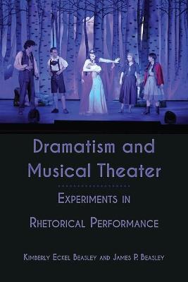 Dramatism and Musical Theater: Experiments in Rhetorical Performance New edition