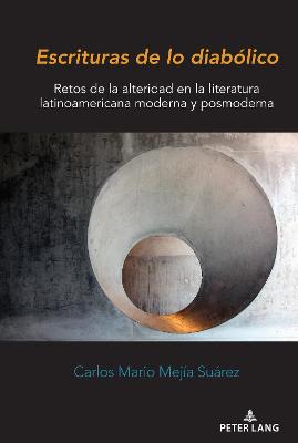 Escrituras de lo diabÃ³lico: Retos de la alteridad en la literatura latinoamericana moderna y posmoderna