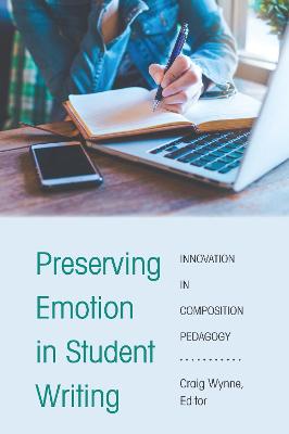 Preserving Emotion in Student Writing: Innovation in Composition Pedagogy New edition