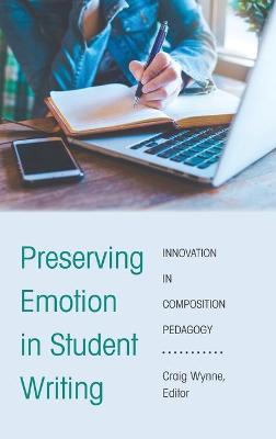 Preserving Emotion in Student Writing: Innovation in Composition Pedagogy New edition