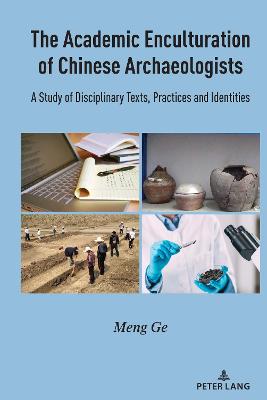 Academic Enculturation of Chinese Archaeologists: A Study of Disciplinary Texts, Practices and Identities New edition