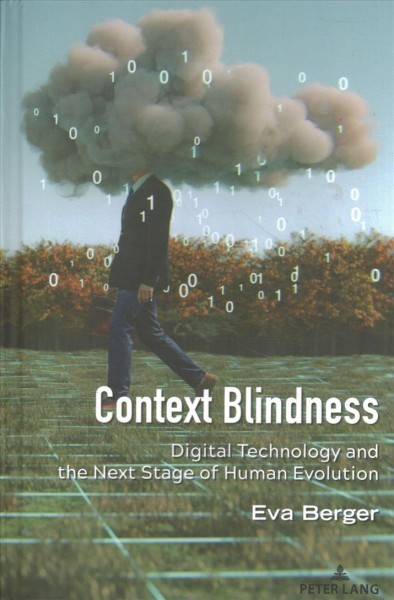 Context Blindness: Digital Technology and the Next Stage of Human Evolution New edition
