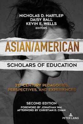 Asian/American Scholars of Education: 21st Century Pedagogies, Perspectives, and Experiences, Second Edition New edition