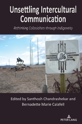 Unsettling Intercultural Communication: Rethinking Colonialism through Indigeneity New edition