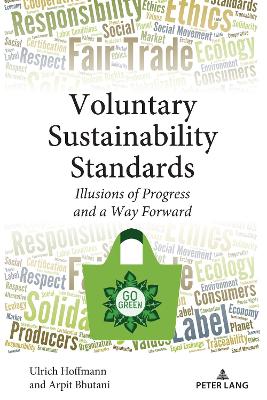Voluntary Sustainability Standards: Illusions of Progress and a Way Forward