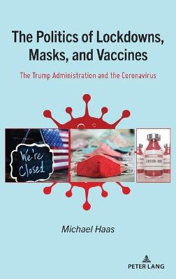 Politics of Lockdowns, Masks, and Vaccines: The Trump Administration and the Coronavirus