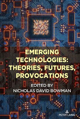 Emerging Technologies: Theories, Futures, Provocations New edition