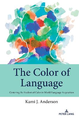 Color of Language: Centering the Student of Color in World Language Acquisition New edition