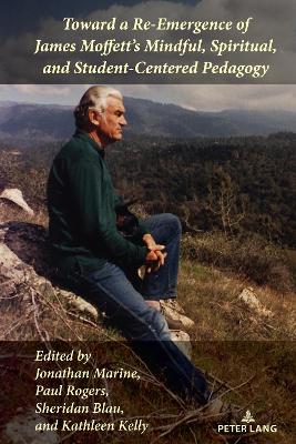 Toward a Re-Emergence of James Moffett's Mindful, Spiritual, and  Student-Centered Pedagogy New edition