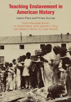 Teaching Enslavement in American History: Lesson Plans and Primary Sources New edition