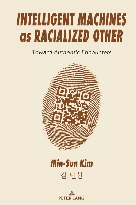 Intelligent Machines as Racialized Other: Toward Authentic Encounters New edition