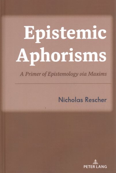 Epistemic Aphorisms: A Primer of Epistemology via Maxims New edition