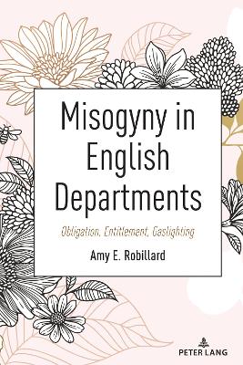 Misogyny in English Departments: Obligation, Entitlement, Gaslighting New edition