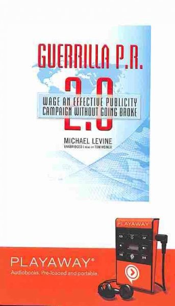 Guerrilla P.R. 2.0: Wage an Effective Publicity Campaign Without Going Broke