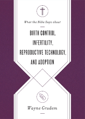 What the Bible Says about Birth Control, Infertility, Reproductive  Technology, and Adoption