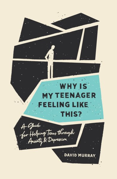 Why Is My Teenager Feeling Like This?: A Guide to Helping Teens Through Anxiety and Depression
