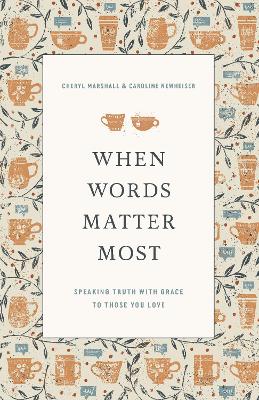 When Words Matter Most: Speaking Truth with Grace Into the Lives of Those You Love
