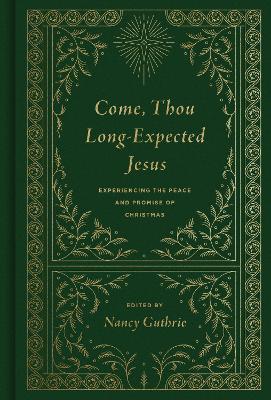 Come, Thou Long-Expected Jesus: Experiencing the Peace and Promise of Christmas Redesign