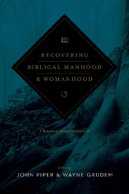 Recovering Biblical Manhood and Womanhood: A Response to Evangelical Feminism (Revised Edition) Revised edition