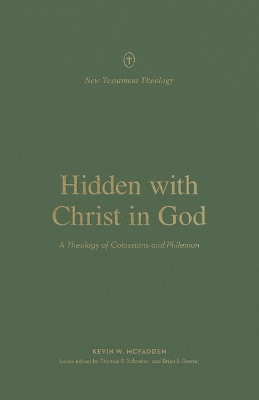 Hidden with Christ in God: A Theology of Colossians and Philemon