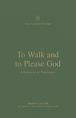 To Walk and to Please God: A Theology of 1 and 2 Thessalonians