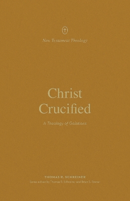 Christ Crucified: A Theology of Galatians