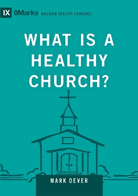 What Is a Healthy Church?, Volume 9Marks