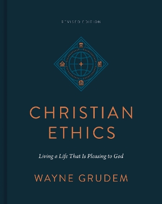 Christian Ethics: Living a Life That Is Pleasing to God (Revised Edition) Revised edition