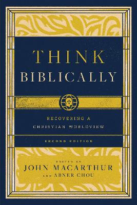 Think Biblically: Recovering a Christian Worldview (2nd Edition) 2nd Revised edition