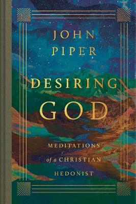 Desiring God: Meditations of a Christian Hedonist (Revised Edition) Revised edition