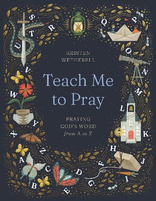 Teach Me to Pray: Praying God's Word from A to Z