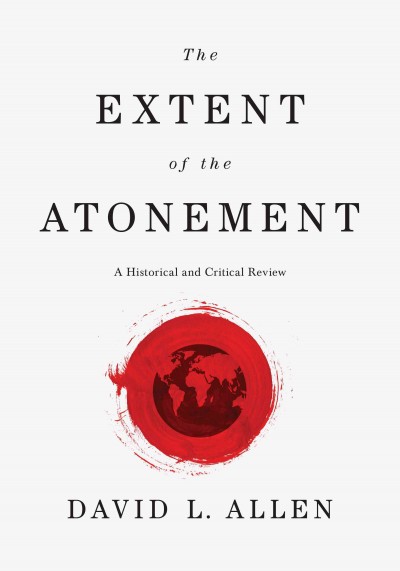 Extent of the Atonement: A Historical and Critical Review