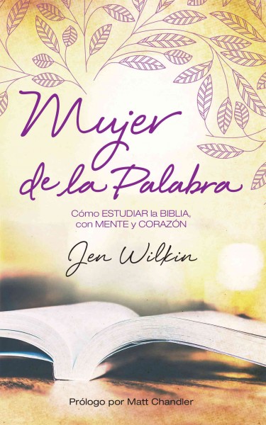 Mujer de la Palabra: Como estudiar la Biblia, con mente y corazon