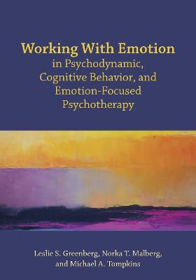 Working with Emotion in Psychodynamic, Cognitive Behavior, and  Emotion-Focused Psychotherapy