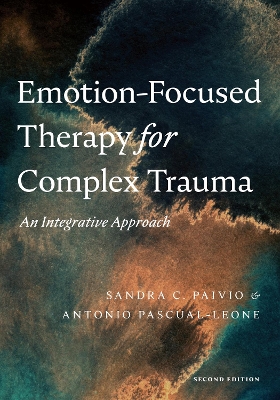 Emotion-Focused Therapy for Complex Trauma: An Integrative Approach 2nd edition