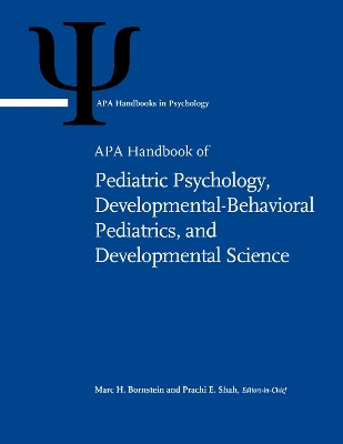 APA Handbook of Pediatric Psychology, Developmental-Behavioral Pediatrics,  and Developmental Science: Volume 1: Developmental Science and Developmental Origins of Risk and  Resilience in Childhood and Adolescence Volume 2: Pediatric Psychology and Developmental-Behavioral Pediatrics: Clinical Applications of Developmental Science