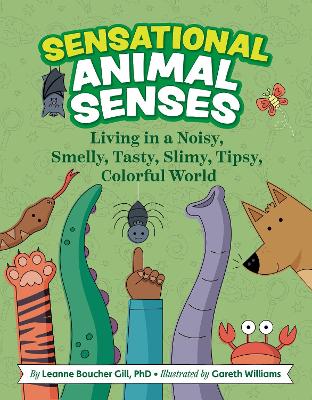 Sensational Animal Senses: Living in a Noisy, Smelly, Tasty, Slimy, Tipsy, Colorful World