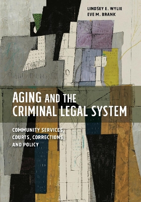 Aging and the Criminal Legal System: Community Services, Courts, Corrections, and Policy